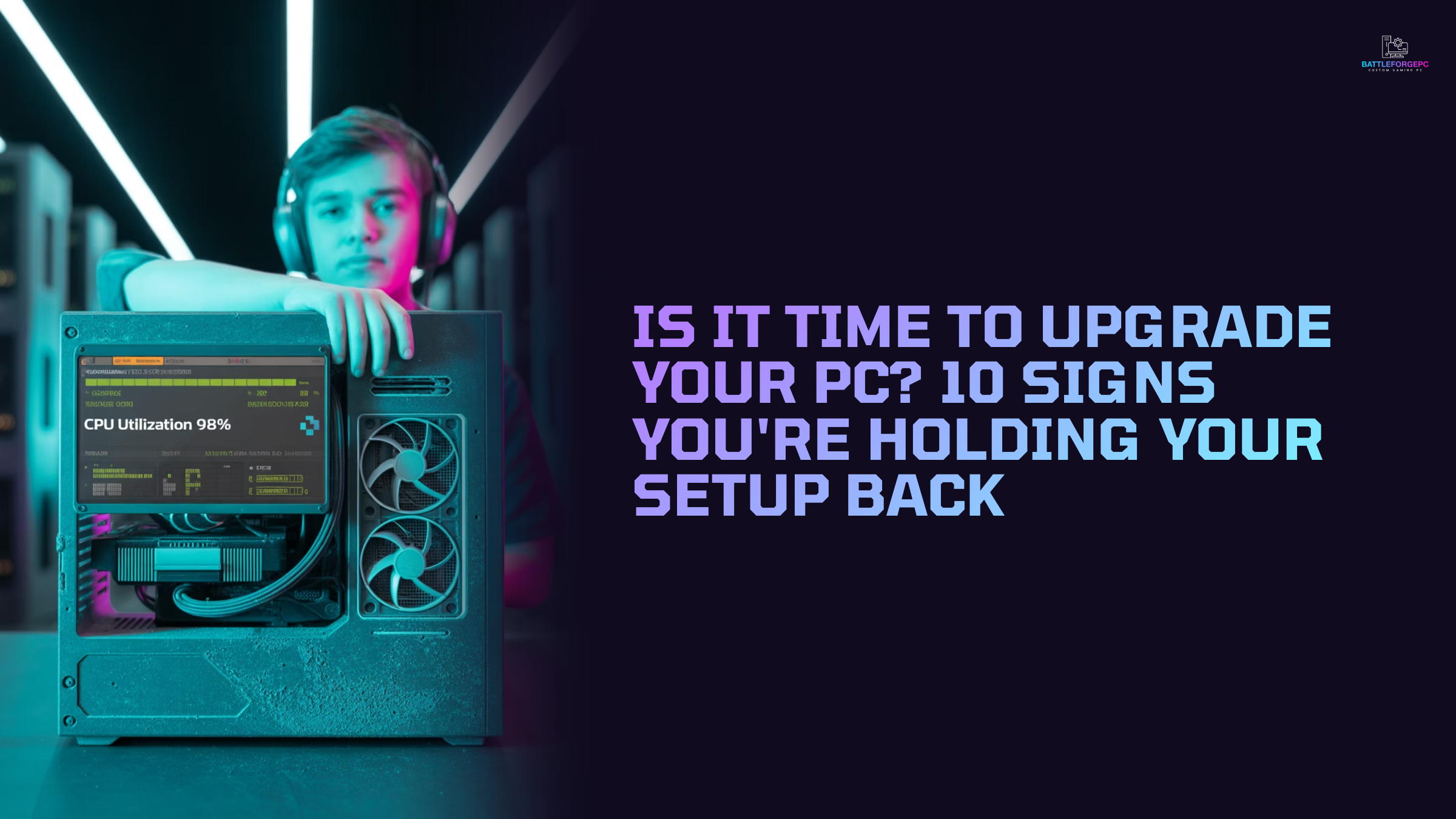 Is It Time to Upgrade Your PC? 10 Clues Your PC Is Holding You Back
