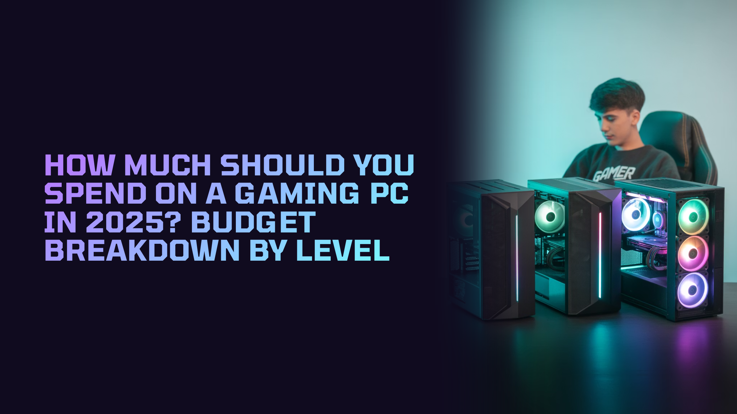 How Much Should You Spend on a Gaming PC THIS YEAR 2025? Budget Breakdown by Level