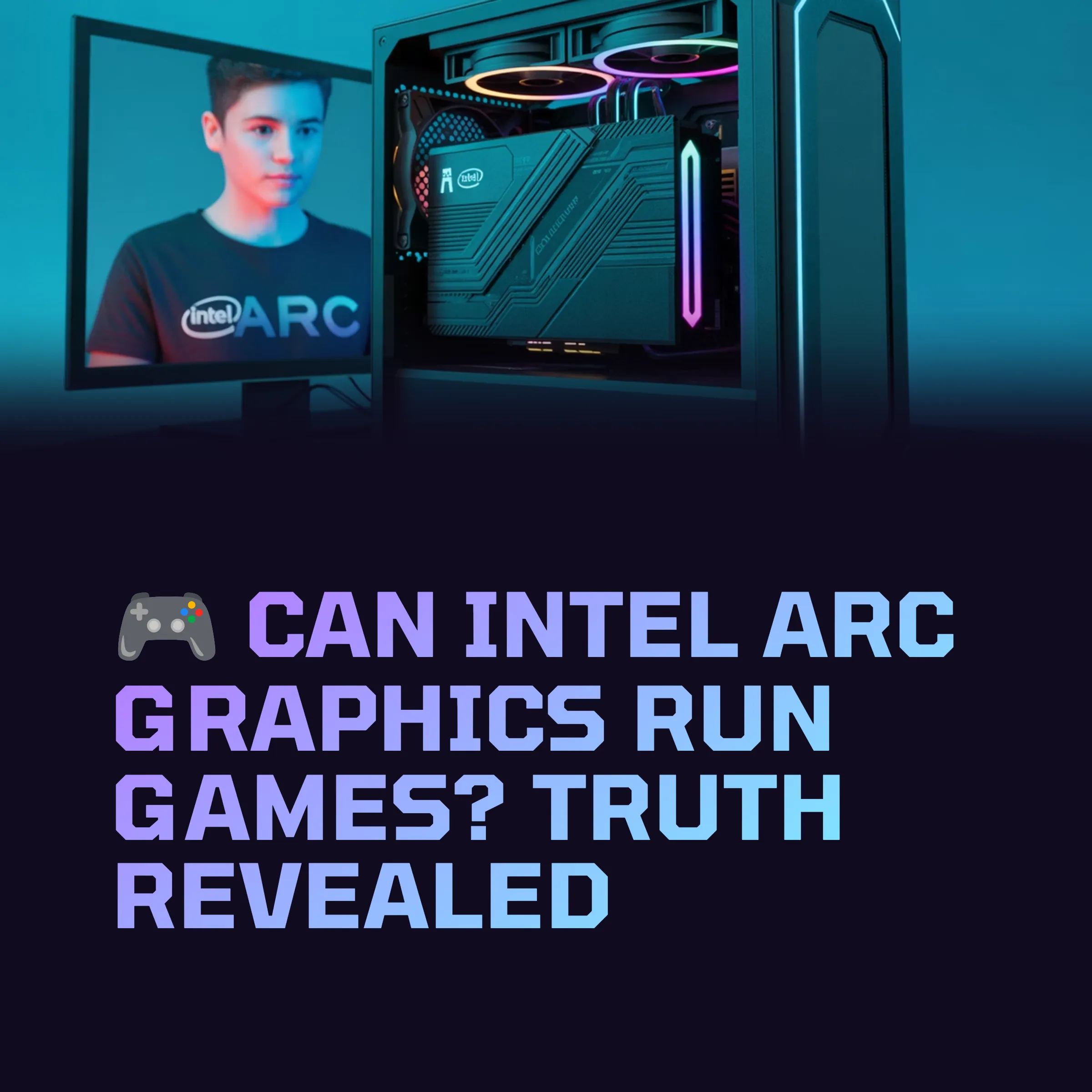 Think Intel Arc Can’t Game? Here’s Why You Might Be Wrong in 2025